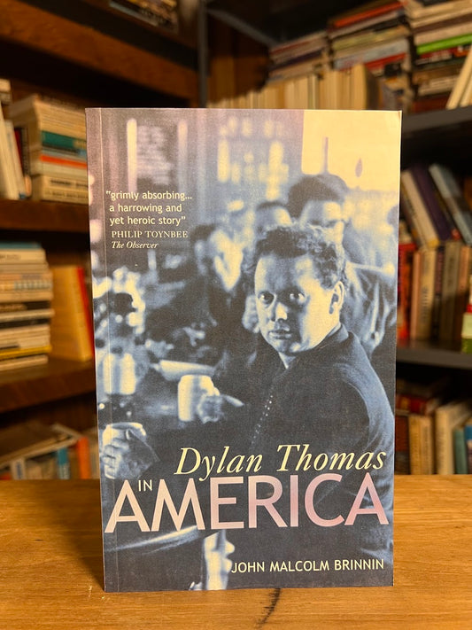 Dylan Thomas in America by John Malcolm Brinnin