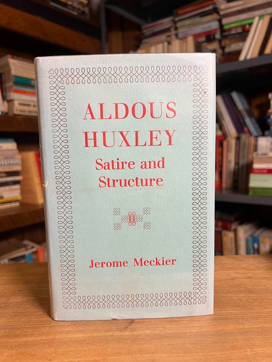 Aldous Huxley - Satire and Structure by Jerome Meckier