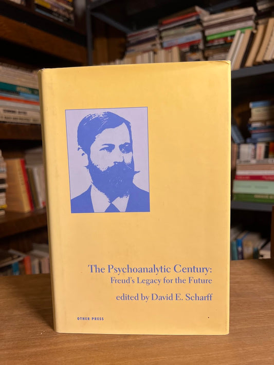 The Psychoanalytic Century: Freud's Legacy for the Future edited by David E. Scharff