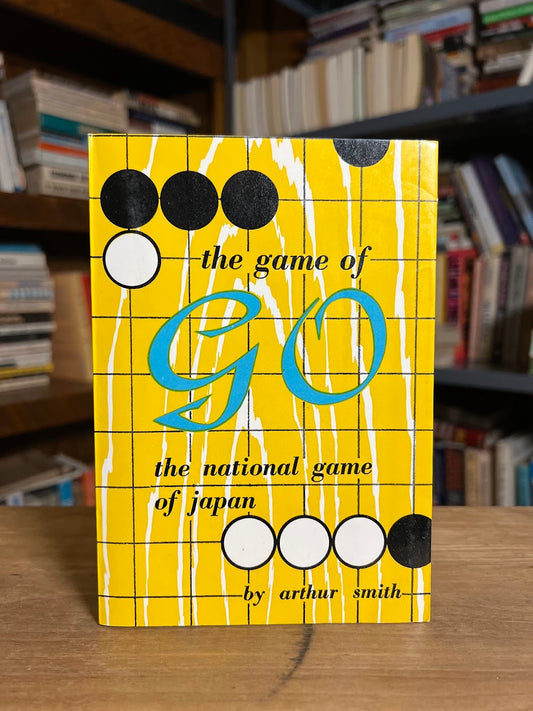 The Game of Go - The National Game of Japan by Arthur Smith