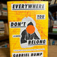 Everywhere You Don't Belong by Gabriel Bump