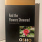 And the Flowers Showered by Osho