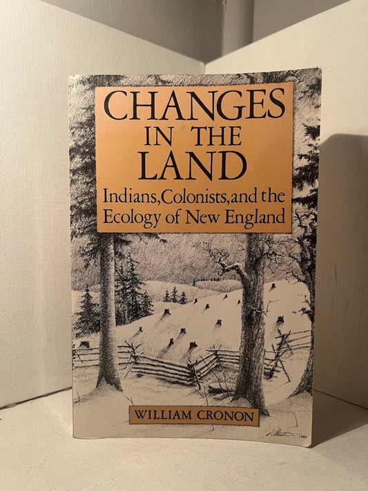 Changes in the Land - Indians, Colonists and the Ecology of New England by William Cronon