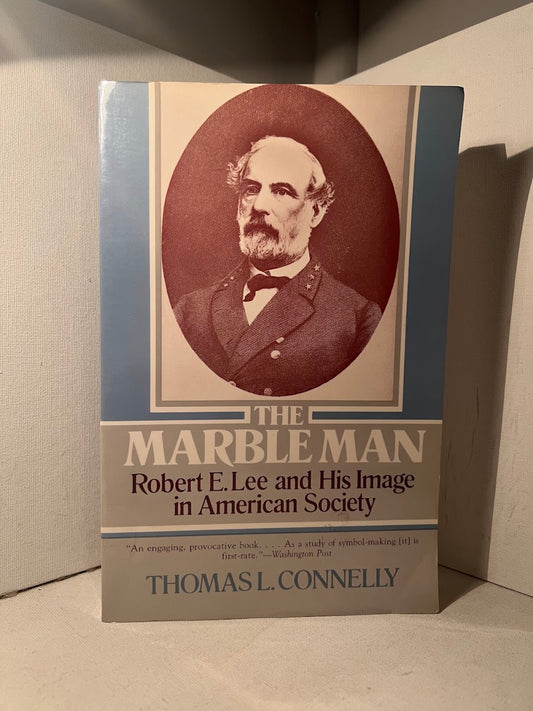 The Marble Man - Robert E. Lee and His Image in American Society by Thomas L. Connelly