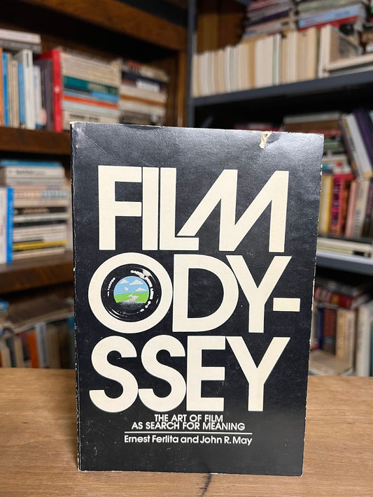 Film Odyssey - The Art of Film as Search for Meaning by Ernest Ferlita and John R. May