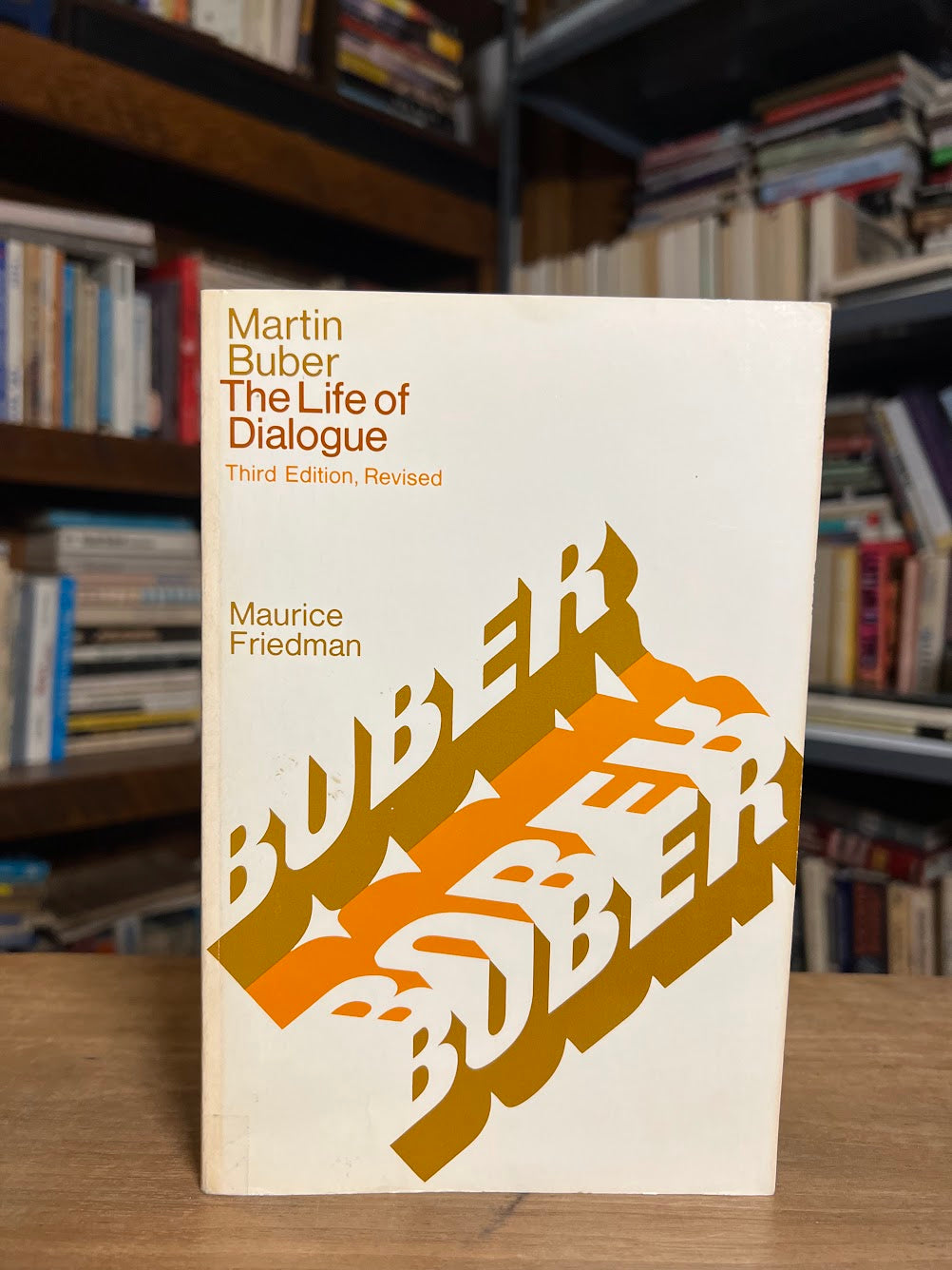 Martin Buber - The Life of Dialogue by Maurice Friedman