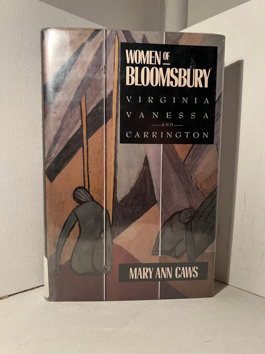 Women of Bloomsbury - Virginia, Vanessa, and Carrington by Mary Ann Caws