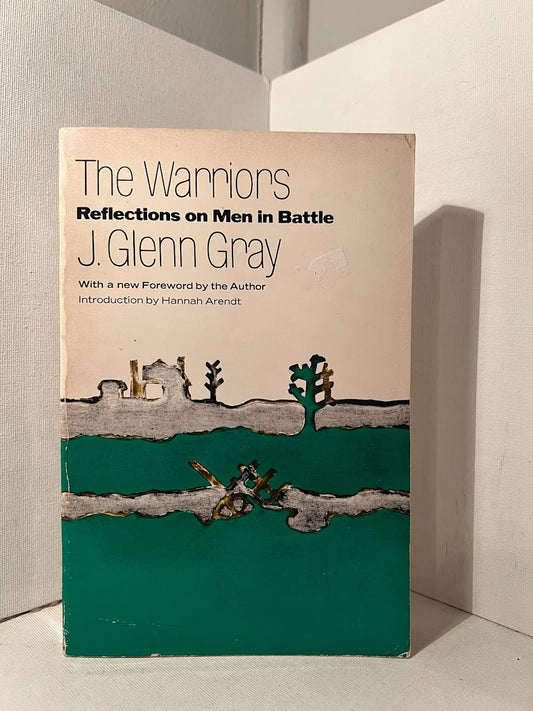 The Warriors : Reflections on Men in Battle by J. Glenn Gray