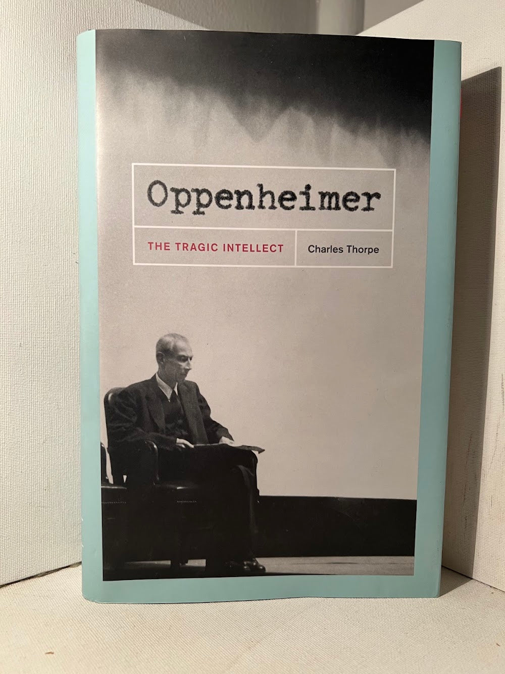 Oppenheimer The Tragic Intellect by Charles Thorpe