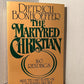 The Martyred Christian by Dietrich Bonhoeffer