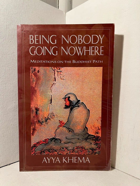 Being Nobody Going Nowhere by Ayya Khema