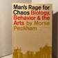 Man's Rage for Chaos: Biology, Behavior & The Arts by Morse Peckham