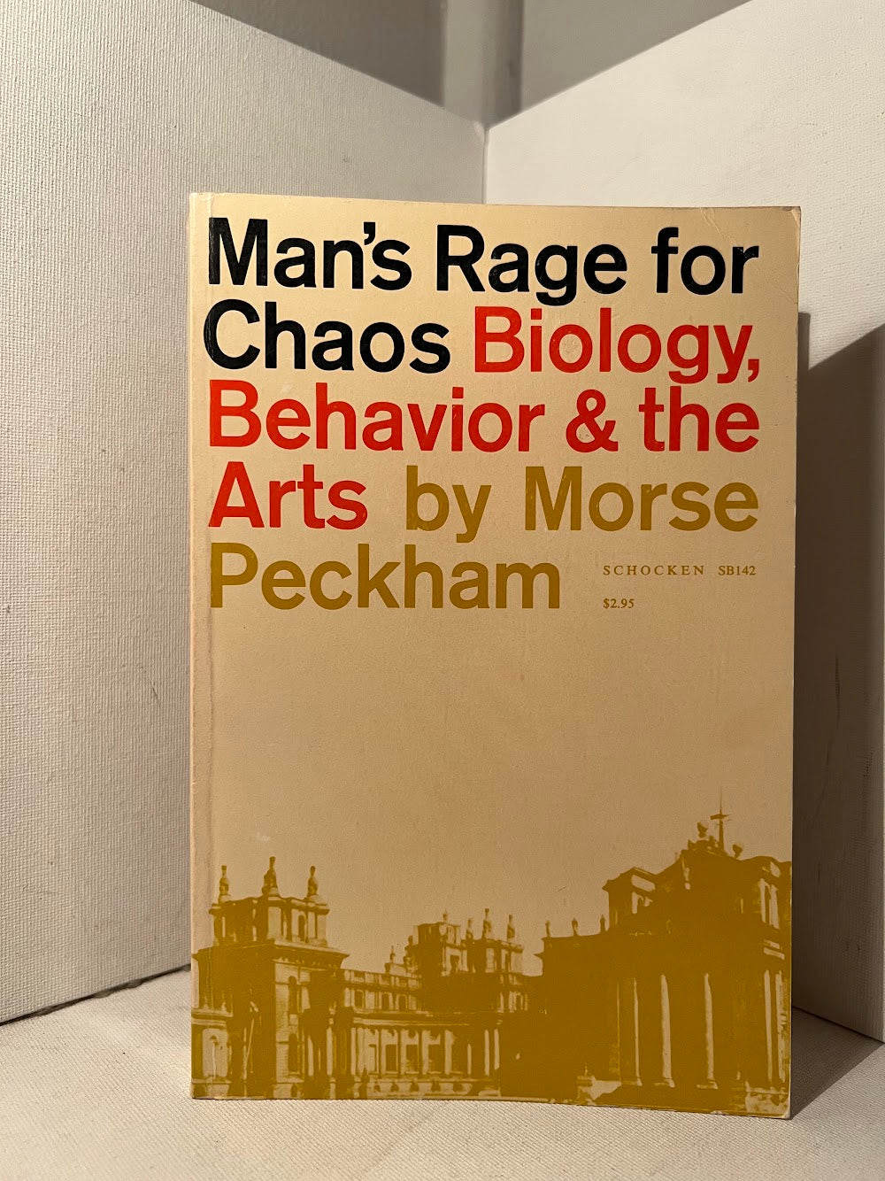 Man's Rage for Chaos: Biology, Behavior & The Arts by Morse Peckham