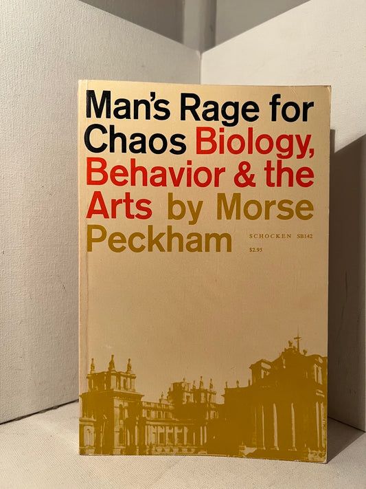 Man's Rage for Chaos: Biology, Behavior & The Arts by Morse Peckham