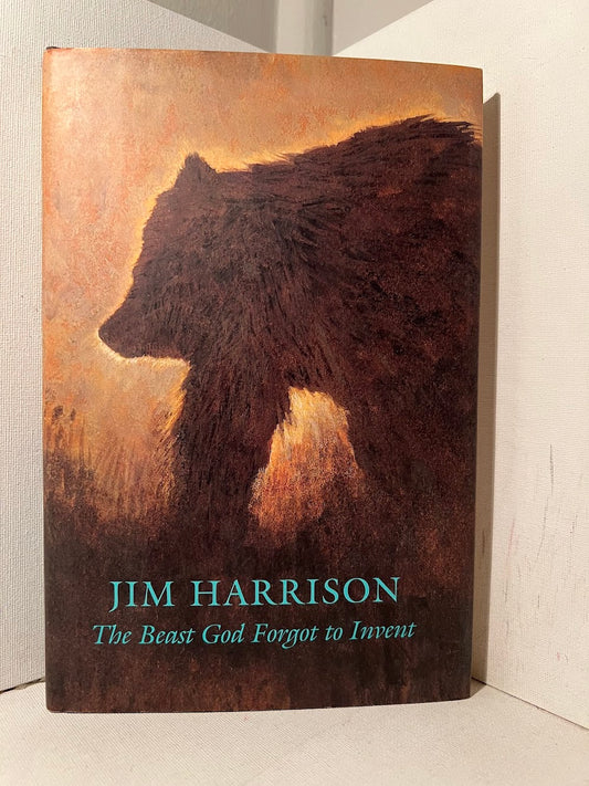 The Beast God Forgot to Invent by Jim Harrison