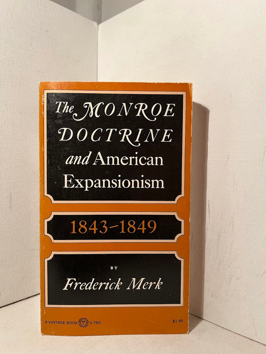 The Monroe Doctrine and American Expansionism 1843-1849 by Frederick Merk