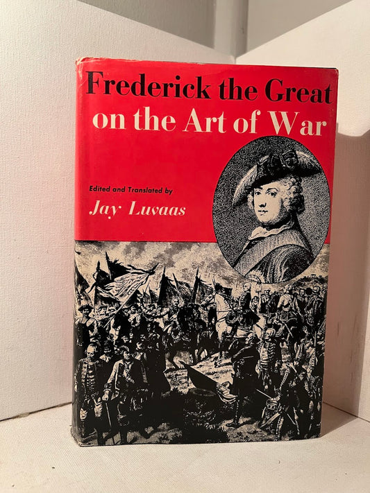 Frederick the Great on The Art of War edited by Jay Luvaas