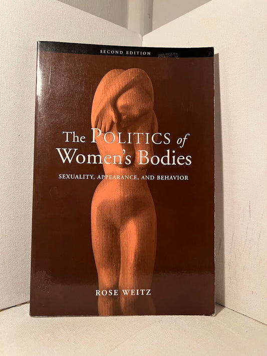 The Politics of Women's Bodies - Sexuality, Appearance, and Behavior edited by Rose Weitz