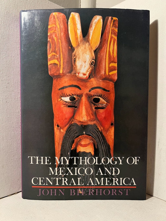 The Mythology of Mexico and Central America by John Bierhorst