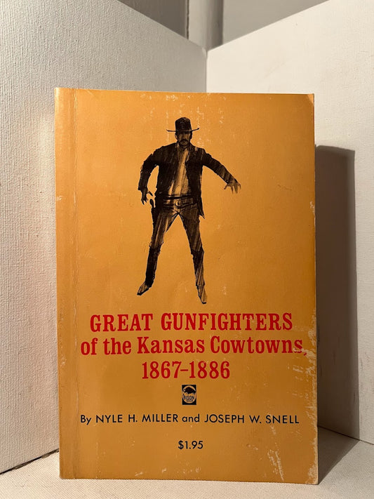 Great Gunfighters of the Kansas Cowtowns 1867-1886 by Nyle Miller and Joseph Snell