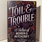 Toil & Trouble: 15 Tales of Women & Witchcraft edited by Jessica Spotswood and Tess Sharpe