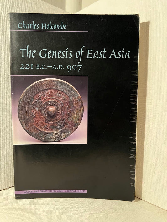 The Genesis of East Asia 221 BC - AD 907 by Charles Holcombe