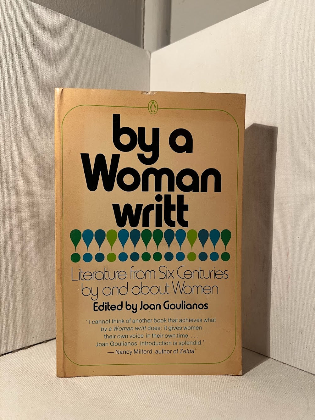 By A Woman Writt: Literature from Six Centuries by and about Women edited by Joan Goulianos