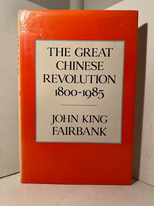 The Great Chinese Revolution 1800-1985 by John King Fairbank