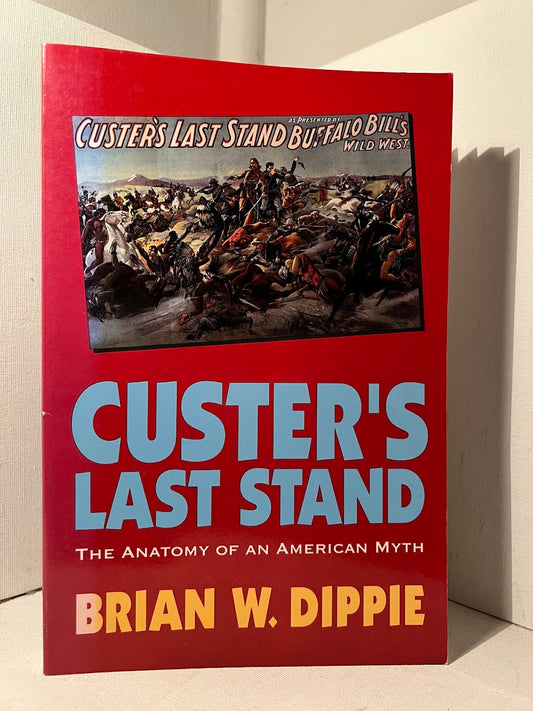 Custer's Last Stand - The Anatomy of an American Myth by Brian W. Dippie