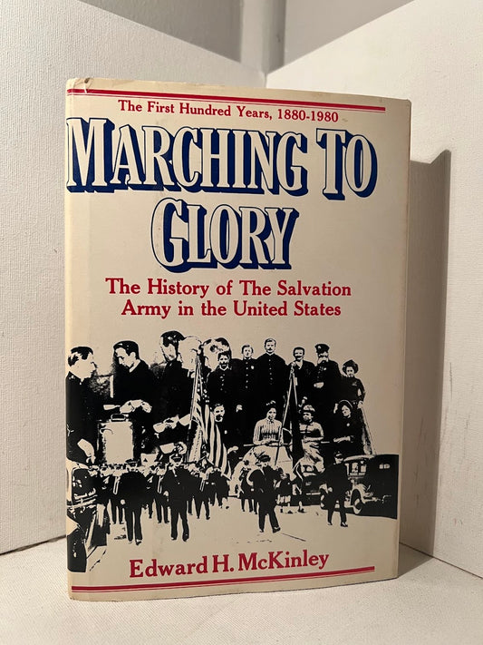 Marching to Glory - The History of the Salvation Army in the United States by Edward H. McKinley