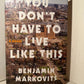 You Dont Have to Live Like This by Benjamin Markovits