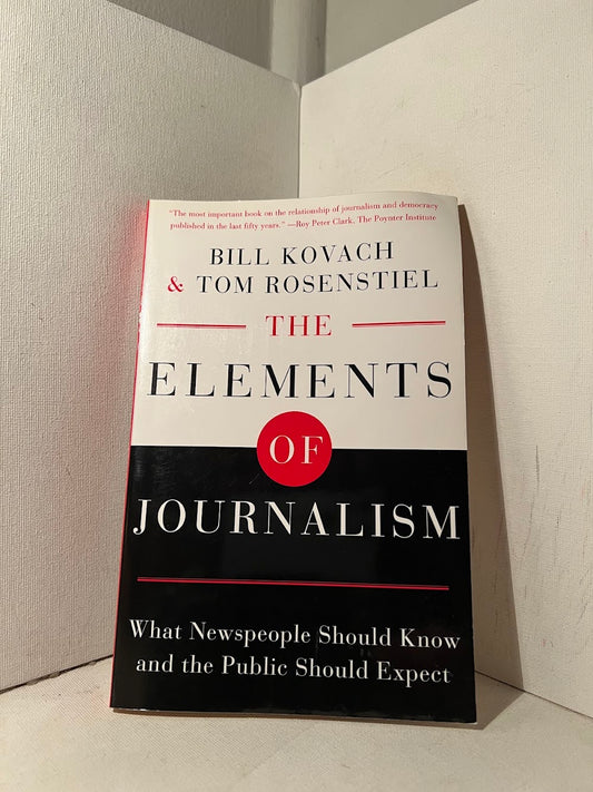 The Elements of Journalism by Bill Kovach & Tom Rosenstiel