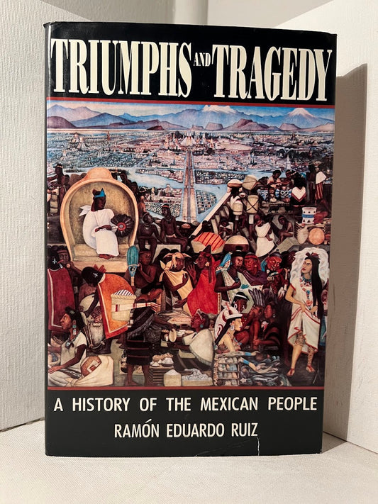 Triumphs and Tragedy - A History of the Mexican People by Ramon Eduardo Ruiz