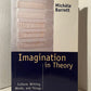 Imagination in Theory - Culture, Writing, Words, and Things by Michele Barrett