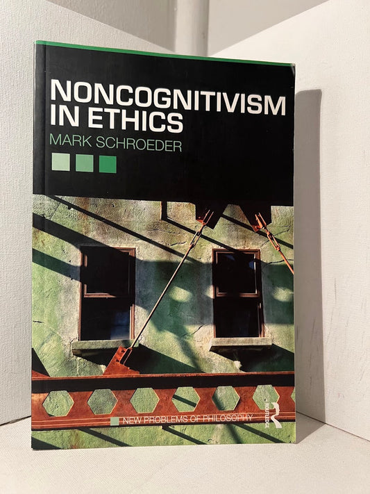 Noncognitivism in Ethics by Mark Schroeder