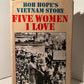 Five Women I Love: Bob Hope's Vietnam Story