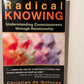 Radical Knowing - Understanding Consciousness Through Relationship by Christian de Quincey