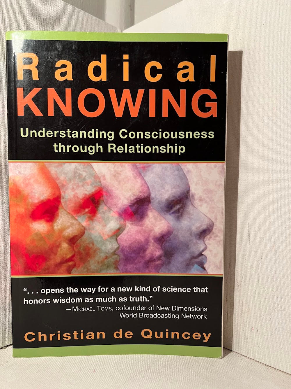 Radical Knowing - Understanding Consciousness Through Relationship by Christian de Quincey