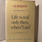 Life is real only then when "I am" by Gurdjieff