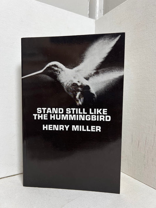 Stand Still Like A Hummingbird by Henry Miller
