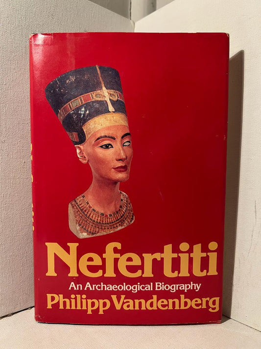 Nefertiti: An Archeological Biography by Phillip Vandenburg