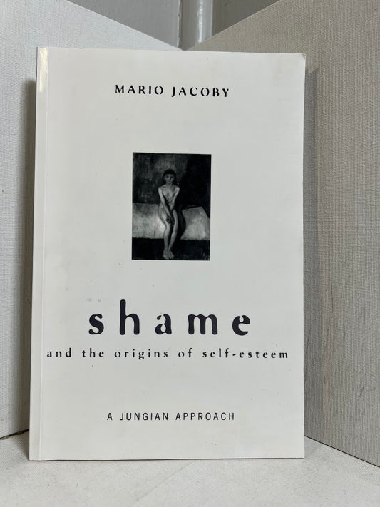 Shame and the Origins of Self-Esteem by Mario Jacoby
