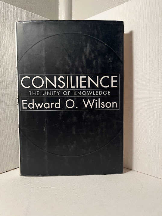 Consilience The Unity of Knowledge by Edward O. Wilson