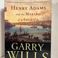 Henry Adams and the Making of America by Garry Willis