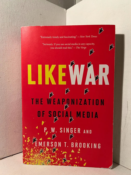Like War: The Weaponization of Social Media by P.W. Singer and Emerson T. Brooking