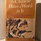 The Chinese Have A Word For It by Boye Lafayette De Mente
