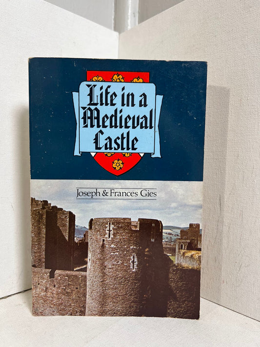 Life in a Medieval Castle by Joseph & Frances Gies