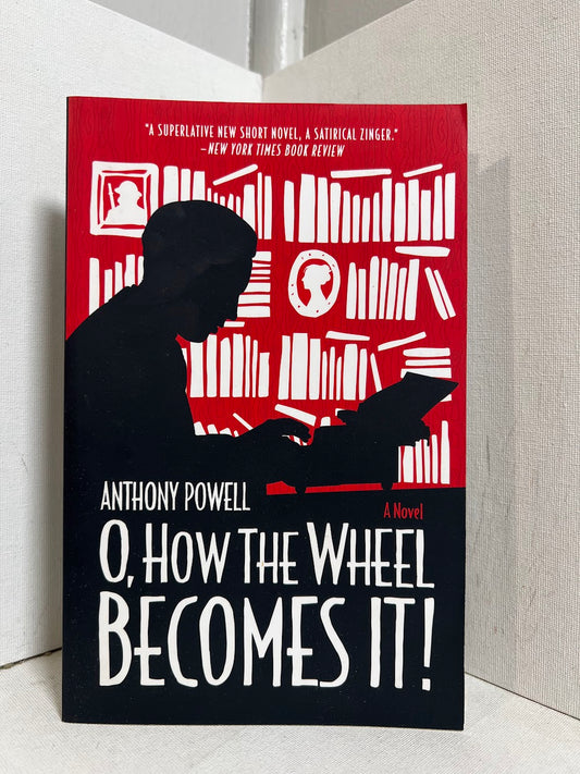 O, How the Wheel Becomes It! by Anthony Powell