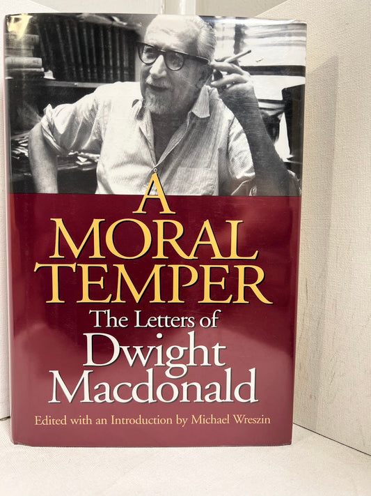 A Moral Temper - The Letters of Dwight Macdonald