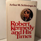 Robert Kennedy and His Times by Arthur M. Schlesinger